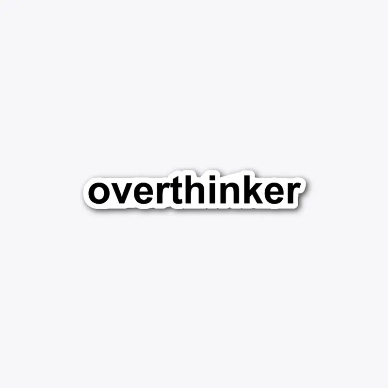 Overthinker